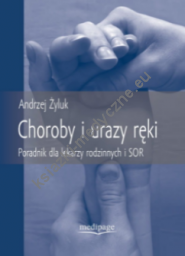 Choroby i urazy ręki. Poradnik dla lekarzy rodzinnych i SOR