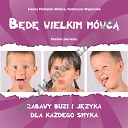 Będę wielkim mówcą. Zabawy buzi i języka