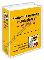 Skuteczna ochrona radiologiczna w medycynie  Poradnik dla osób pracujących z promieniowaniem