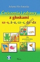Ćwiczenia i zabawy z głoskami sz–s, ż–z, cz–c, dż–dz