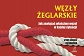 Węzły żeglarskie. Jak zawiązać właściwy węzeł w każdej sytuacji 