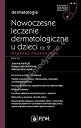 Nowoczesne leczenie dermatologiczne u dzieci Część 2 Wybrane zagadnienia