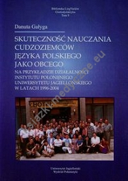 Skuteczność nauczania cudzoziemców języka polskiego jako obcego na przykładzie działalności Instytutu Polonijnego Uniwersytetu Jagiellońskiego w latach 1996-2004 Tom 9