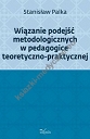 Wiązanie podejść metodologicznych w pedagogice teoretyczno-praktycznej