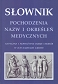 Słownik pochodzenia nazw i określeń medycznych (wyd. II)