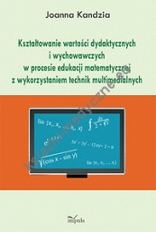 Kształtowanie wartości dydaktycznych i wychowawczych w procesie edukacji matematycznej z wykorzystaniem technik multimedialnych