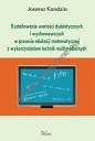 Kształtowanie wartości dydaktycznych i wychowawczych w procesie edukacji matematycznej z wykorzystaniem technik multimedialnych