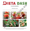 Dieta DASH  w zastosowaniu  64 przepisy kulinarne