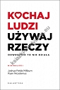 Kochaj ludzi, używaj rzeczy. Odwrotnie to nie działa