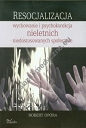 Resocjalizacja wychowanie i psychokorekcja nieletnich niedostosowanych społecznie