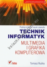 Technik informatyk Multimedia i grafika komputerowa Podręcznik do nauki zawodu