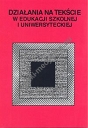 Działania na tekście w edukacji szkolnej i uniwersyteckiej
