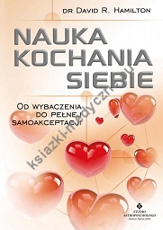 Nauka kochania siebie. Od wybaczenia do pełnej samoakceptacji (wyd. 2020)