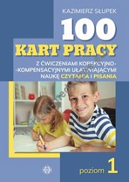 100 kart pracy z ćwiczeniami korekcyjno-kompensacyjnymi ułatwiającymi naukę czytania i pisania