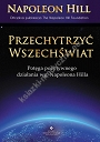 Przechytrzyć Wszechświat. Potęga pozytywnego działania według Napoleona Hilla