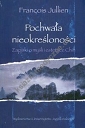 Pochwała nieokreśloności Zapiski o myśli i estetyce Chin