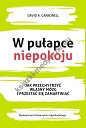 W pułapce niepokoju. Jak przechytrzyć własny mózg i przestać się zamartwiać 