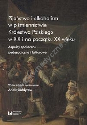 Pijaństwo i alkoholizm w piśmiennictwie Królestwa Polskiego w XIX i na początku XX wieku