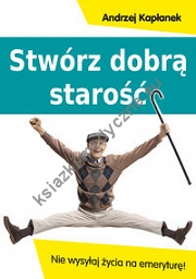 Stwórz dobrą starość