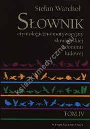 Słownik etymologiczno-motywacyjny słowiańskiej zoonimii ludowej Tom 4