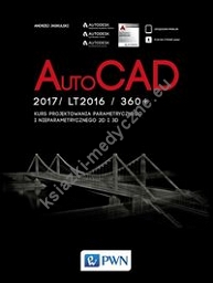 AutoCad 2017/ LT2017 / 360+. Kurs projektowania parametrycznego i nieparametrycznego 2D i 3D