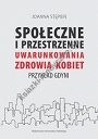 Społecznie i przestrzenne uwarunkowania zdrowia kobiet