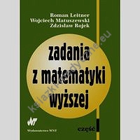 Zadania z matematyki wyższej Część 1