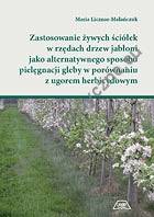 Zastosowanie żywych ściółek w rzędach drzew jabłoni jako alternatywnego sposobu pielęgnacji gleby w porównaniu z ugorem herbicydowym