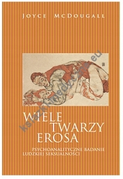 Wiele twarzy Erosa. Psychoanalityczne badanie ludzkiej seksualności