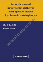 Zarys diagnostyki nowotworów złośliwych oraz opieki w trakcie i po leczeniu onkologicznym