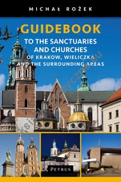 A Pilgrim's Guidebook to the Sanctuaries and Churches of Krakow, Wieliczka and the Surrounding Areas