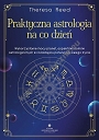 Praktyczna astrologia na co dzień. Wykorzystanie mocy planet, aspektów, domów astrologicznych w rozwinięciu potencjału swojego życia