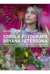 Szkoła fotografii Bryana Petersona. Twórz lepsze zdjęcia - warsztaty z mistrzem