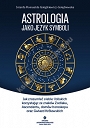 Astrologia jako język symboli Jak zrozumieć siebie i bliskich korzystając ze znaków Zodiaku, Ascendentu, domów horoskopu oraz Gwiazd Królewskich