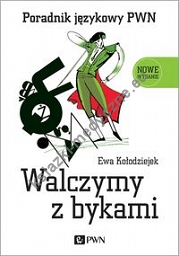 Walczymy z bykami. Poradnik językowy PWN