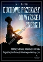 Duchowe przekazy od Wyższej Energii. Medytacje, afirmacje, wizualizacje i ćwiczenia dla potężnej transformacji i świadomego, odważnego życia