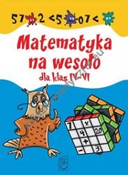 Matematyka na wesoło dla klas IV-VI