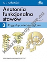 Anatomia funkcjonalna stawów Tom 3 Kręgosłup, miednica, głowa