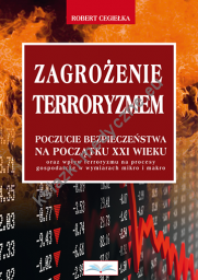 Zagrożenie terroryzmem.Poczucie bezpieczeństwa na początku XXI wieku oraz wpływ terroryzmu na procesy gospodarcze w wymiarach mikro i makro