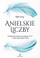 Anielskie liczby. Wiadomości ukryte w przesłaniu 11:11 i innych sekwencjach liczb