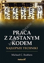 Praca z zastanym kodem Najlepsze techniki