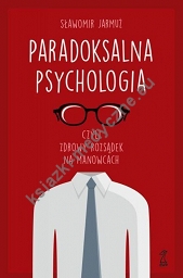 Paradoksalna psychologia czyli zdrowy rozsądek na manowcach