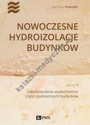 Nowoczesne hydroizolacje budynków Zeszyt 1