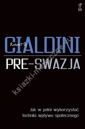 Pre-swazja. Jak w pełni wykorzystać techniki wpływu społecznego oprawa twarda wyd. 2023