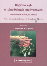 Higiena rąk w placówkach medycznych - Przewodnik krok po kroku  Wdrożenie strategii Światowej Organizacji Zdrowia