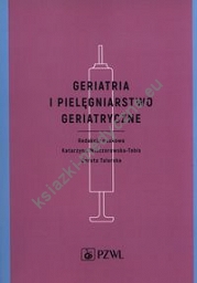 Geriatria i pielęgniarstwo geriatryczne Wydanie II