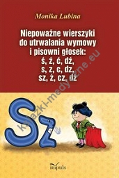 Niepoważne wierszyki do utrwalania wymowy i pisowni głosek: ś, ź, ć, dź, s, z, c, dz, sz, ż, cz, dż