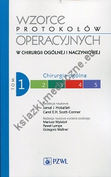 Wzorce protokołów operacyjnych w chirurgii ogólnej i naczyniowej Tom 1 Chirurgia ogólna