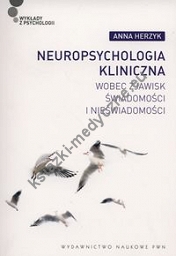 Neuropsychologia kliniczna wobec zjawisk świadomości i nieświadomości