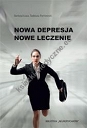 Nowa Depresja Nowe Leczenie WYDANIE DRUGIE - ZMIENIONE I ROZSZERZONE!